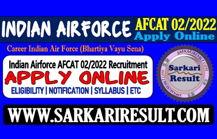 Sarkari Result Indian Airforce AFCAT 02/2022 Online Form 2022