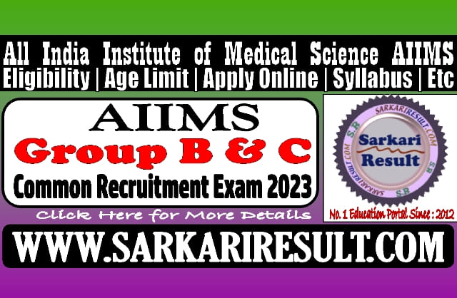 Sarkari Result AIIMS CRE Group B and C Online Form 2023