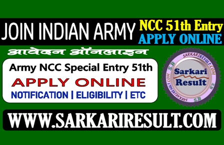 Sarkari Result Indian Army NCC 51th Online Form 2021