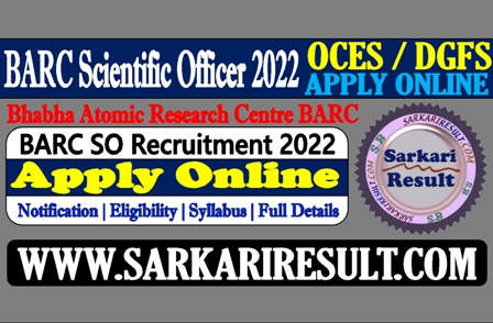 Sarkari Result BARC Scientific Officer Recruitment 2022