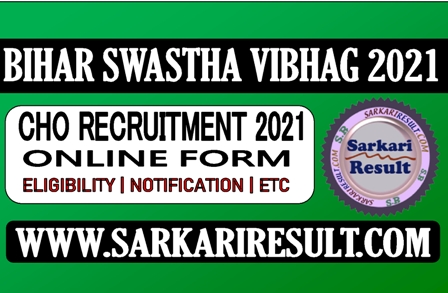Sarkari Result Bihar SHSB CHO Recruitment 2021 Apply Online Form 2021