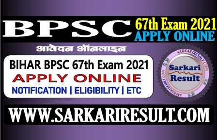 Sarkari Result Bihar BPSC 67th Online Form 2021