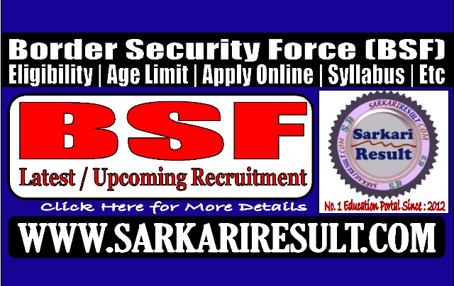 Sarkari Result BSF Latest and Upcoming Online Form 2023