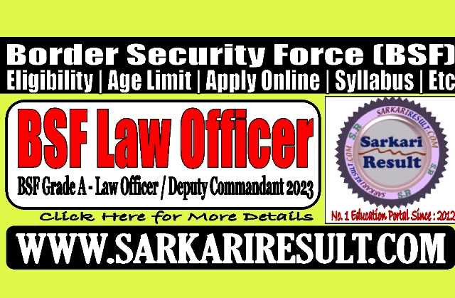 Sarkari Result BSF Law Officer Recruitment 2023