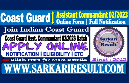 Sarkari Result Coast Guard Assistant Commandant 02/2023 Online Form 2022
