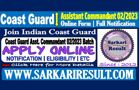 Sarkari Result Coast Guard Assistant Commandant 02/2023 Online Form 2022