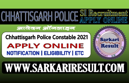 Sarkari Result CG Police SI Recruitment 2021