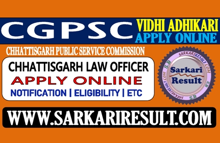 Sarkari Result CGPSC Vidhi Adhikari Law Officer Online Form 2021