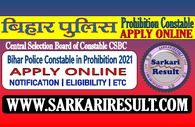 Sarkari Result CSBC Bihar Police Constable in Prohibition Online Form 2021