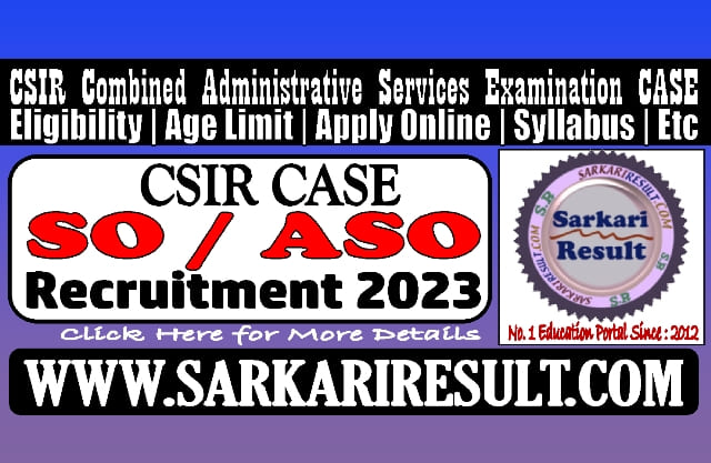 Sarkari Result CSIR CASE SO ASO Online Form 2023