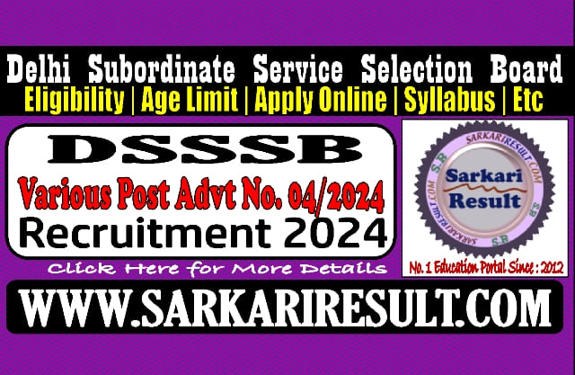 Sarkari Result DSSSB Various Post Advt No 04/2024 Online Form 2024