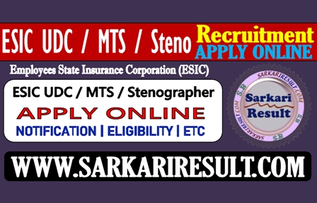 Sarkari Result ESIC UDC STenographer MTS Recruitment 2022