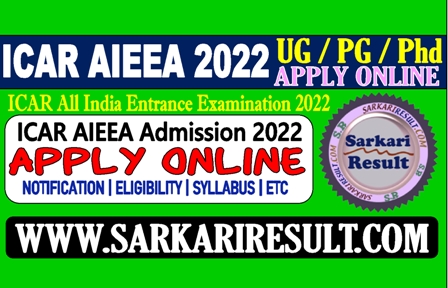 Sarkari Result NTA ICAR AIEEA UG PG Phd Admission Online Form 2022