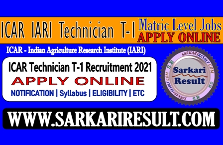 Sarkari Result ICAR IARI Technician Jobs Vacancy Online Form 2021