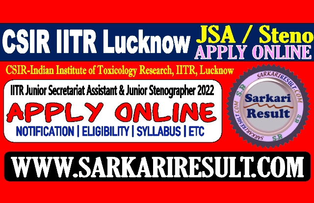 Sarkari Result CSIR IITR Lucknow Recruitment Online Form 2022