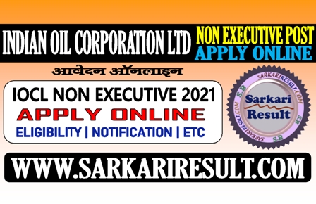 Sarkari Result IOCL Non Executive 2021