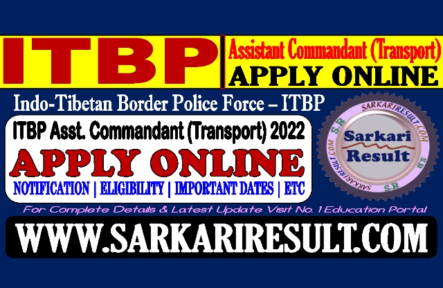 Sarkari Result ITBP Asst Commandant Transport Online Form 2022