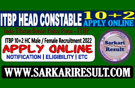Sarkari Result ITBP Head Constable Online Form 2022