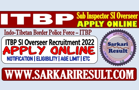 Sarkari Result ITBP Sub Inspector Overseer Online Form 2022
