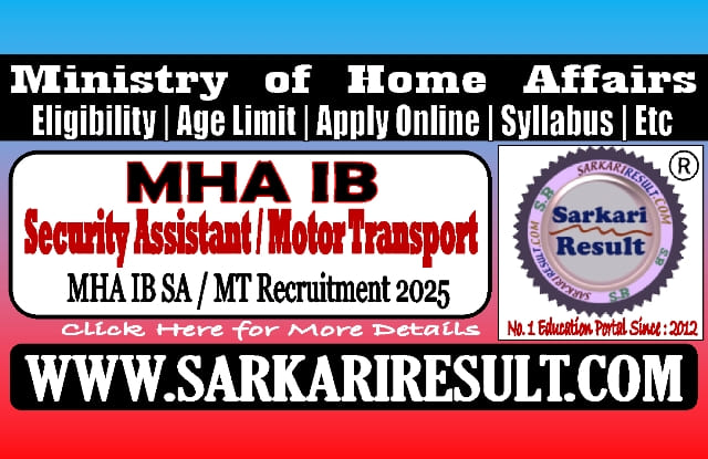 Sarkari Result MHA IB SA / MT Recruitment 2025
