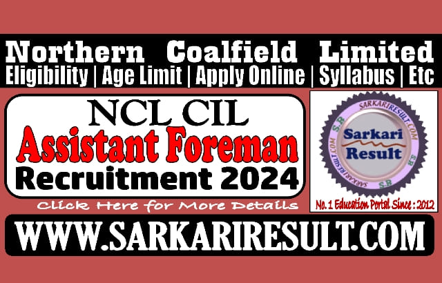 Sarkari Result NCL CIL Assistant Foreman Online Form 2024