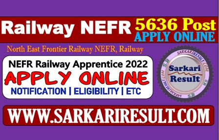 Sarkari Result NEFR Railway Apprentice Online Form 2022