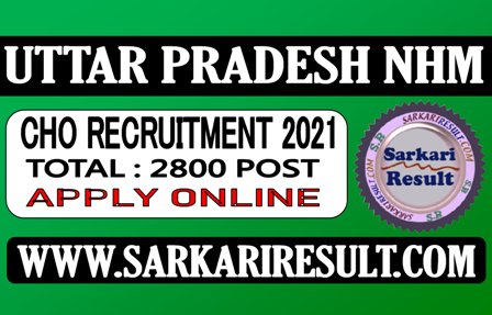 Sarkari Result UP NHM CHO Recruitment 2021 Apply Online Form 2021