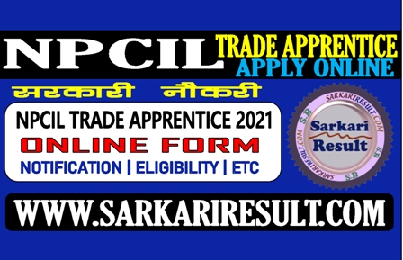 Sarkari Result NPCIL Apprentice Online Form 2021