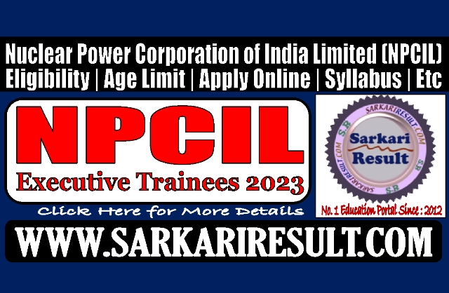 Sarkari Result NPCIL Executive Trainees 2023 Online Form