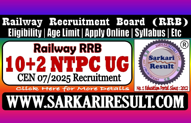 Sarkari Result Railway RRB NTPC 10+2 Under Graduate Level CEN 07/2025