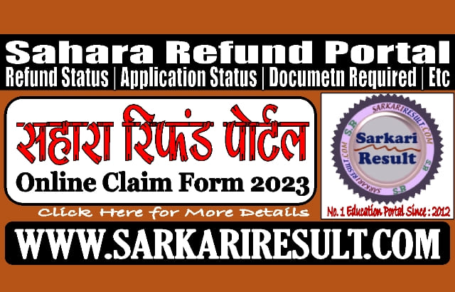 Sarkari Result Sahara Refund Portal Online Claim Form 2023