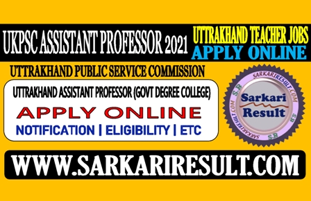 Sarkari Result UKPSC Assistant Professor Online Form 2021