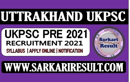 Sarkari Result Uttrakhand UKPSC PCS Pre Online Form 2021