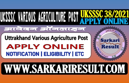 Sarkari Result Uttrakhand UKSSSC Agriculture Various Post Notification Out Apply Online 2021