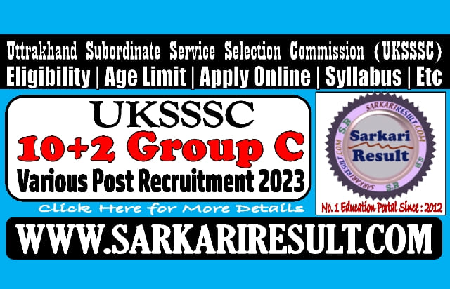 Sarkari Result UKSSSC 10+2 Group C Online Form 2023