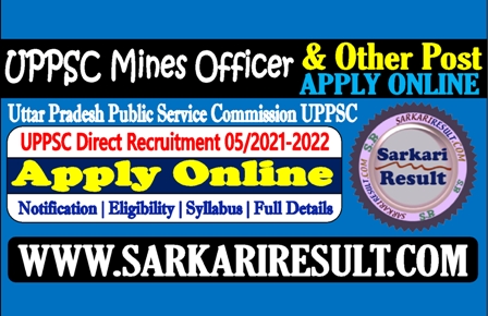Sarkari Result UPPSC Mines Officer Online Form 2022