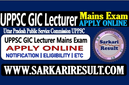 Sarkari Result UPPSC GIC Lecturer Mains Online Form 2021