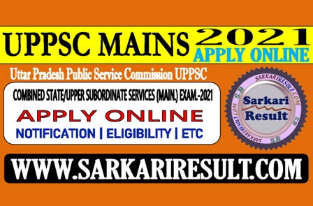 Sarkari Result UPPSC Mains Online Form 2021