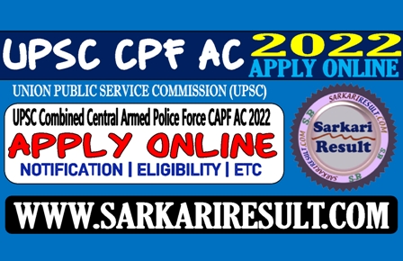 Sarkari Result UPSC CPF AC Exam Online Form 2022